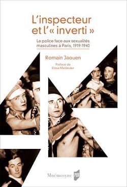 L’inspecteur et l’« inverti » - La police face aux sexualités masculines à Paris, 1919-1940