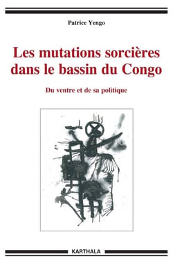 Les mutations sorcières dans le bassin du Congo - Du ventre et de sa politique