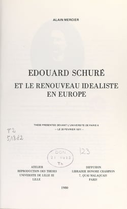 Édouard Schuré et le renouveau idéaliste en Europe - Thèse présentée devant l'Université de Paris X, le 20 février 1971