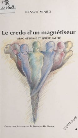 Le credo d'un magnétiseur - Magnétisme et spiritualité