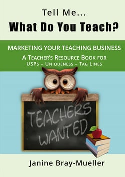 Tell Me... What Do You Teach? - The Teacher's Guide to Marketing your Teaching Business (USPs - Uniqueness - Tag Lines)