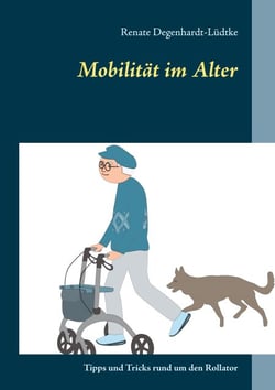 Mobilität im Alter - Tipps und Tricks rund um den Rollator