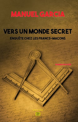 Vers un monde secret - Enquête chez les Francs-Maçons