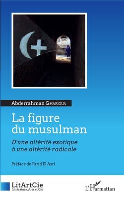 La figure du musulman - D'une altérité exotique à une altérité radicale