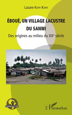 Eboué, un village lacustre du Sanwi - Des origines au milieu du XXe siècle