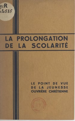 La prolongation de la scolarité - Le point de vue de la jeunesse ouvrière chrétienne