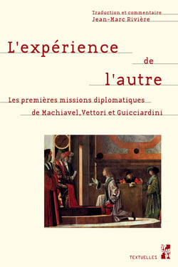 L’expérience de l’autre - Les premières missions diplomatiques de Machiavel, Vettori et Guicciardin