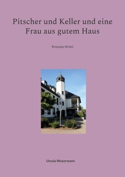 Pitscher und Keller und eine Frau aus gutem Haus - Kreuzau-Krimi