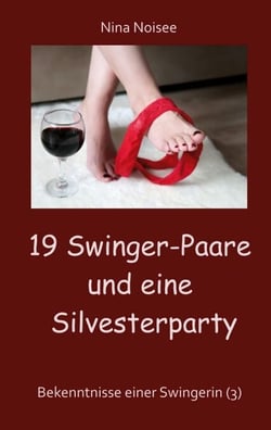 19 Swinger-Paare und eine Silvesterparty - Bekenntnisse einer Swingerin (3)