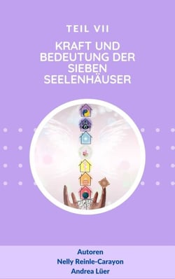 Kraft und Bedeutung der sieben Seelenhäuser - Teil VII