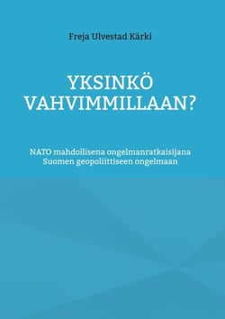 Yksinkö vahvimmillaan? - NATO mahdollisena ongelmanratkaisijana Suomen geopoliittiseen ongelmaan
