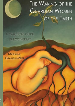The Waking of the Guardian Women of the Earth - A practical guide to ecotherapy