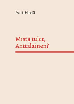 Mistä tulet, Anttalainen? - Sukujuuret menneiden vuosisatojen Karjalassa