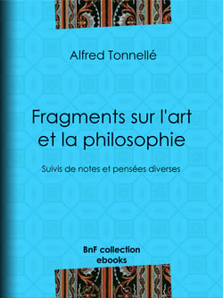 Fragments sur l'art et la philosophie - Suivis de notes et pensées diverses