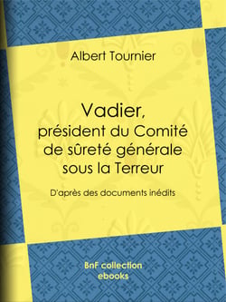 Vadier, président du Comité de sûreté générale sous la Terreur - D'après des documents inédits