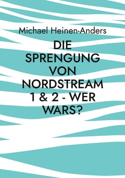 Die Sprengung von Nordstream 1 &amp; 2 - wer wars?