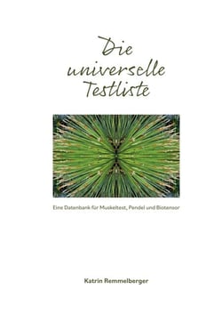 Die universelle Testliste - Eine Datenbank für Kinesiologie, Pendel und Biotensor