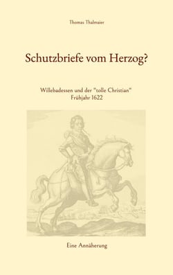 Schutzbriefe vom Herzog? - Willebadessen und der "tolle Christian" Frühjahr 1622