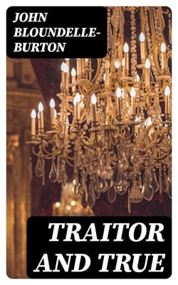 Traitor and True - A Romance