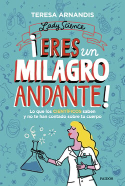 ¡Eres un milagro andante! - Lo que los científicos saben y no te cuentan sobre tu cuerpo