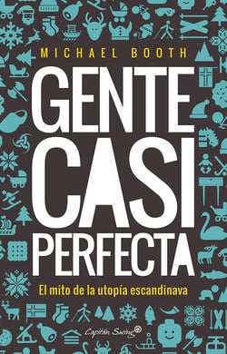Gente casi perfecta - El mito de la utopía escandinava