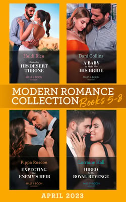 Modern Romance April 2023 Books 5-8 - Stolen for His Desert Throne / A Baby to Make Her His Bride / Expecting Her Enemy's Heir / Hired for His Royal Revenge