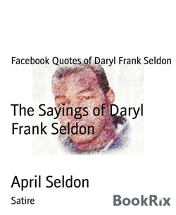 The Sayings of Daryl Frank Seldon - Facebook Quotes of Daryl Frank Seldon