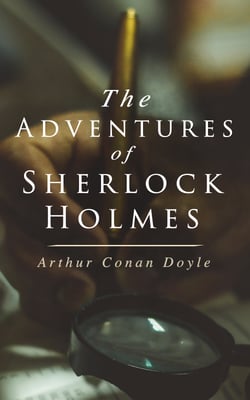The Adventures of Sherlock Holmes - A Scandal in Bohemia, The Red-Headed League, A Case of Identity, The Boscombe Valley Mystery, The Five Orange Pips, The Man with the Twisted Lip, The Blue Carbuncle, The Speckled Band…