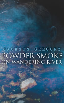 Powder Smoke on Wandering River - A Western Saga