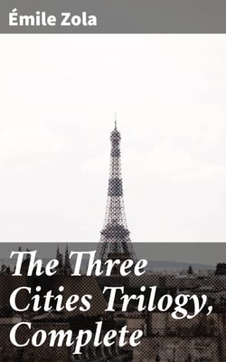 The Three Cities Trilogy, Complete - Lourdes, Rome and Paris