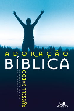 Adoração Bíblica - Os fundamentos da verdadeira adoração