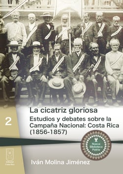 La cicatriz gloriosa - Estudios y debates sobre la Campaña Nacional: Costa Rica (1856-1857)
