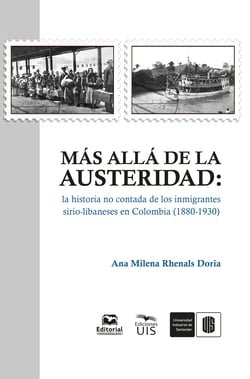 Más allá de la austeridad - La historia no contada de los inmigrantes sirio-libaneses en Colombia (1880-1930)