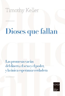Dioses que fallan - Las promesas vacías del dinero, el sexo y el poder, y la única esperanza verdadera