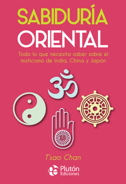 Sabiduría oriental - Todo lo que necesita saber sobre el misticismo de India, China y Japón