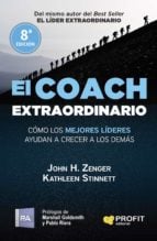 El coach extraordinario - Cómo los mejores líderes ayudan a crecer a los demás
