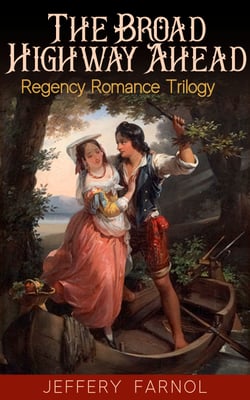 The Broad Highway Ahead - Regency Romance Trilogy - The Broad Highway, Charmian Lady Vibart &amp; The Way Beyond