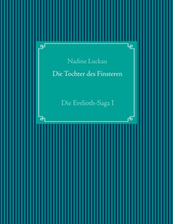Die Tochter des Finsteren - Die Erelioth-Saga I