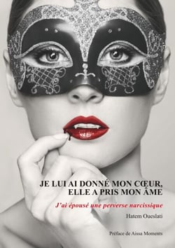 Je lui ai donné mon coeur, elle a pris mon âme. J'ai épousé une perverse narcissique. - J'ai épousé une perverse narcissique