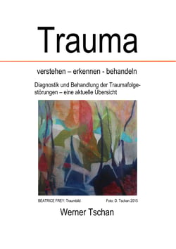 Trauma  verstehen - erkennen - behandeln - Diagnostik und Behandlung der Traumafolgestörungen - eine aktuelle Übersicht