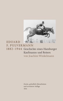 Eduard F. Pulvermann 1882-1944 - Geschichte eines Hamburger Kaufmanns und Reiters