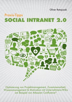 Praxis-Tipps Social Intranet 2.0 - Optimierung von Projektmanagement, Zusammenarbeit, Wissensmanagement &amp; Motivation mit Unternehmens-Wikis am Beispiel von Atlassian Confluence ®