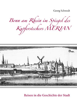 Bonn am Rhein im Spiegel des Kupferstechers Merian - Reisen in die Geschichte der Stadt
