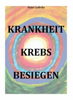 Krankheit Krebs besiegen - Wir haben eine Chance!