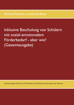 Inklusive Beschulung von Schülern mit sozial-emotionalem Förderbedarf - aber wie? (Gesamtausgabe) - Handwerkzeuge, Techniken und Methoden zur praktischen Anwendung in der Inklusion