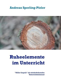 Ruheelemente im Unterricht - "Stiller Impuls" als wiederkehrendes Unterrichtselement