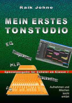 Mein erstes Tonstudio - Spezialausgabe für Schüler ab Klasse 7 - Aufnehmen und Mischen leicht erklärt