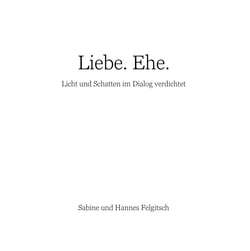 Liebe. Ehe. - Licht und Schatten im Dialog verdichtet