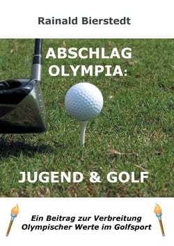 Abschlag Olympia: Jugend &amp; Golf - Ein Beitrag zur Verbreitung olympischer Werte im Kinder- und Jugendgolf