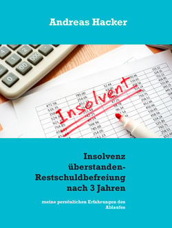 Insolvenz überstanden - Restschuldbefreiung nach 3 Jahren - persönliche Erfahrungen des Ablaufes einer Insolvenz